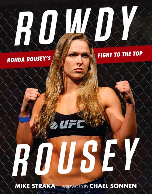 Cover of the book Rowdy Rousey by Mike Straka, Triumph Books