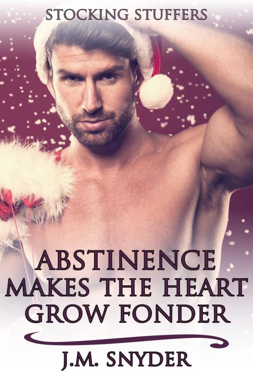 Cover of the book Abstinence Makes the Heart Grow Fonder by J.M. Snyder, JMS Books LLC