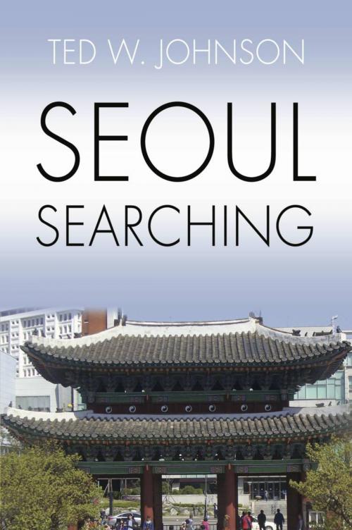 Cover of the book Seoul Searching by Ted W. Johnson, BookLocker.com, Inc.