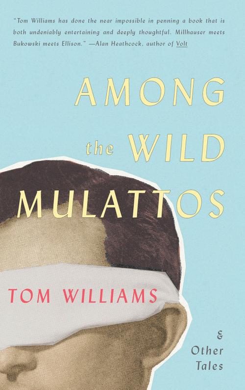 Cover of the book Among The Wild Mulattos and Other Tales by Tom Williams, Texas Review Press