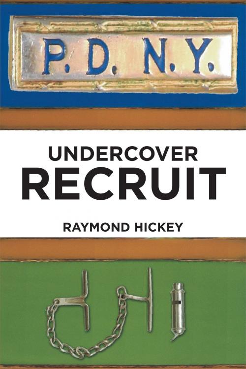 Cover of the book Undercover Recruit by Raymond Hickey, Page Publishing, Inc.