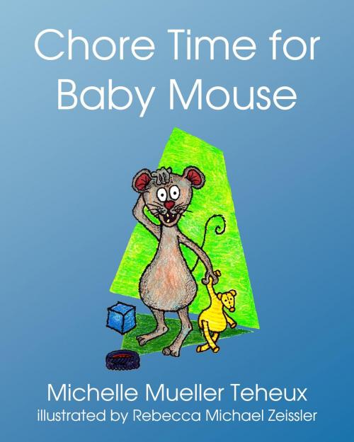 Cover of the book Chore Time for Baby Mouse by Michelle Mueller Teheux, THEAQ LLC