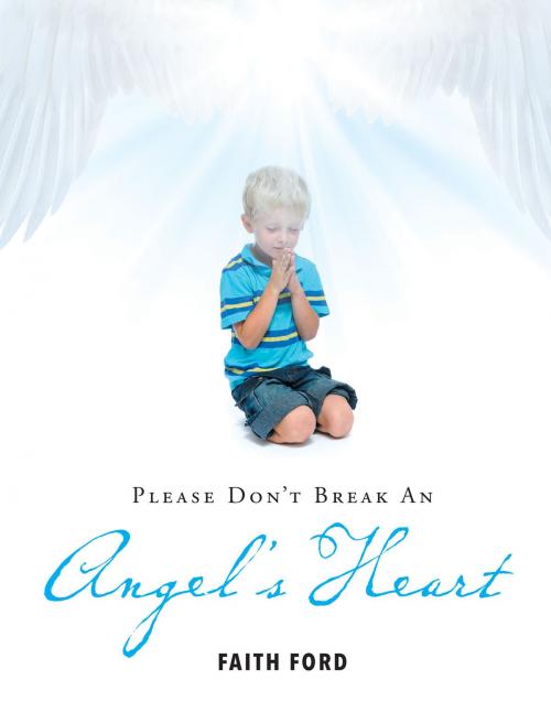 Cover of the book Please Don’t Break An Angel's Heart by Faith Ford, Page Publishing, Inc.