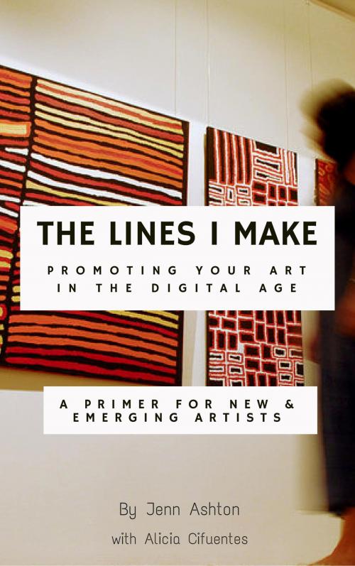Cover of the book The Lines I Make: Promoting Your Art in the Digital Age by Jennifer Ashton, BookBaby