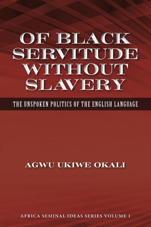 Cover of the book Of Black Servitude Without Slavery by Agwu Ukiwe Okali, BookBaby