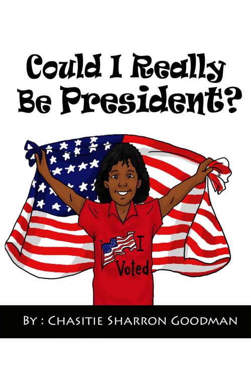 Cover of the book Could I Really Be President? by Chasitie Goodman, BookBaby