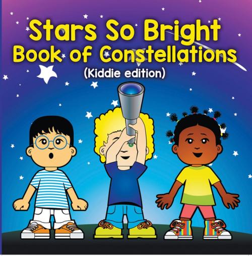 Cover of the book Stars So Bright: Book of Constellations (Kiddie Edition) by Baby Professor, Speedy Publishing LLC