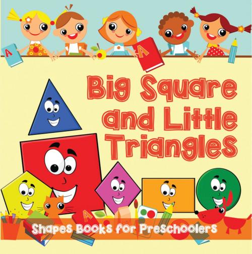 Cover of the book Big Squares and Little Triangles!: Shapes Books for Preschoolers by Speedy Publishing LLC, Speedy Publishing LLC
