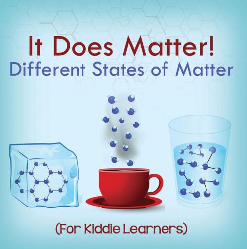 Cover of the book It Does Matter!: Different States of Matter (For Kiddie Learners) by Baby Professor, Speedy Publishing LLC