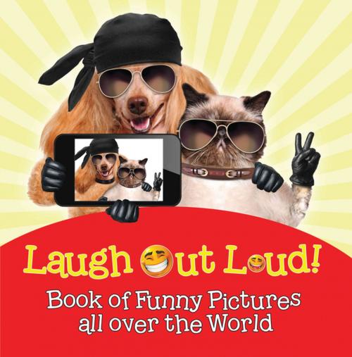 Cover of the book Laugh Out Loud! Book of Funny Pictures all over the World by Baby Professor, Speedy Publishing LLC