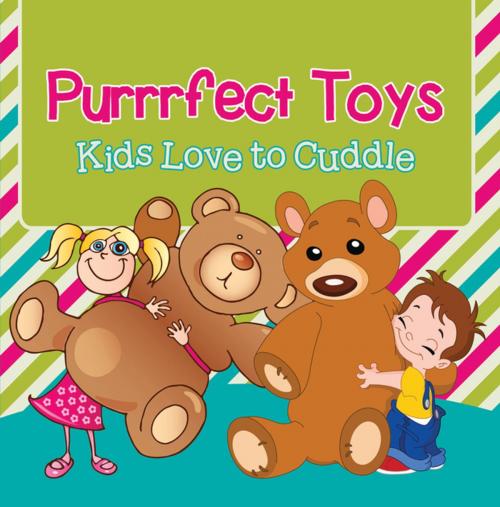 Cover of the book Purrrfect Toys: Kids Love to Cuddle by Baby Professor, Speedy Publishing LLC