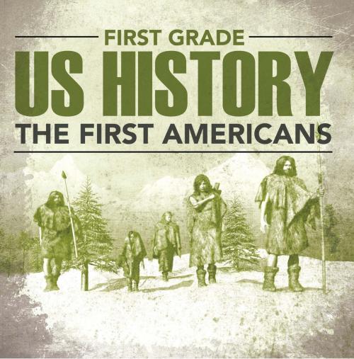 Cover of the book First Grade Us History: The First Americans by Baby Professor, Speedy Publishing LLC