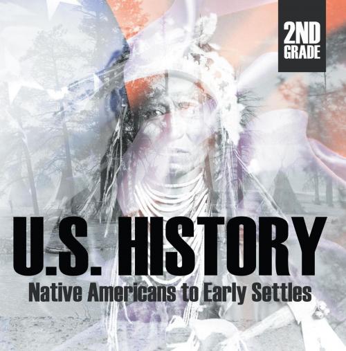 Cover of the book 2nd Grade US History: Native Americans to Early Settlers by Baby Professor, Speedy Publishing LLC