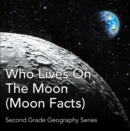Cover of the book Who Lives On The Moon (Moon Facts) : Second Grade Geography Series by Baby Professor, Speedy Publishing LLC