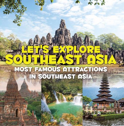 Cover of the book Let's Explore Southeast Asia (Most Famous Attractions in Southeast Asia) by Baby Professor, Speedy Publishing LLC