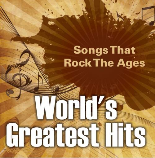 Cover of the book World's Greatest Hits: Songs That Rock The Ages by Baby Professor, Speedy Publishing LLC