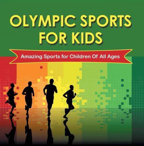 Cover of the book Olympic Sports For Kids : Amazing Sports for Children Of All Ages by Baby Professor, Speedy Publishing LLC