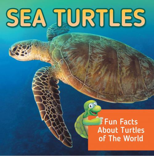 Cover of the book Sea Turtles: Fun Facts About Turtles of The World by Baby Professor, Speedy Publishing LLC