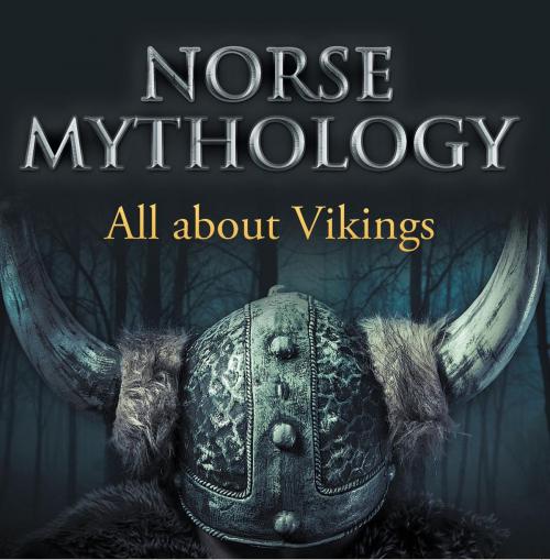 Cover of the book Norse Mythology: All about Vikings by Baby Professor, Speedy Publishing LLC