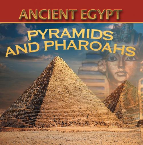 Cover of the book Ancient Egypt: Pyramids and Pharaohs by Baby Professor, Speedy Publishing LLC