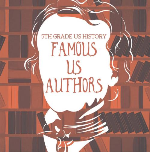 Cover of the book 5th Grade US History: Famous US Authors by Baby Professor, Speedy Publishing LLC