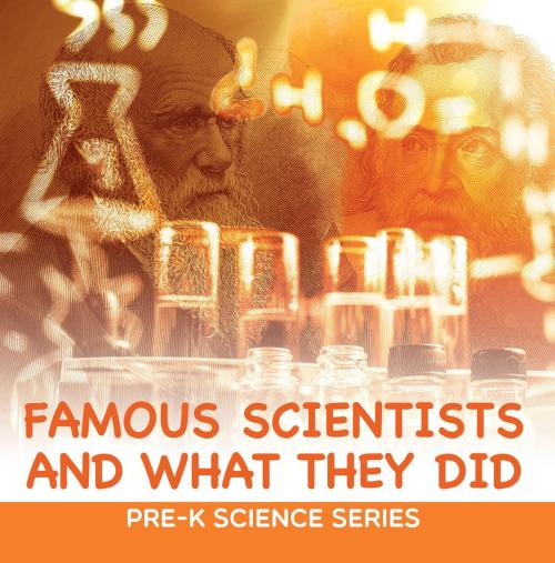 Cover of the book Famous Scientists and What They Did : Pre-K Science Series by Baby Professor, Speedy Publishing LLC