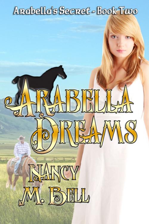 Cover of the book Arabella Dreams by Nancy M Bell, BWL Publishing Inc.