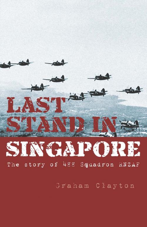 Cover of the book Last Stand In Singapore by Graham Clayton, Penguin Random House New Zealand