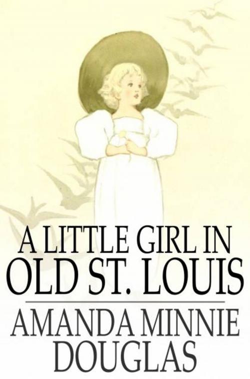 Cover of the book A Little Girl in Old St. Louis by Amanda Minnie Douglas, The Floating Press