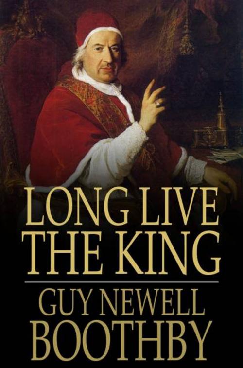 Cover of the book Long Live the King by Guy Newell Boothby, The Floating Press