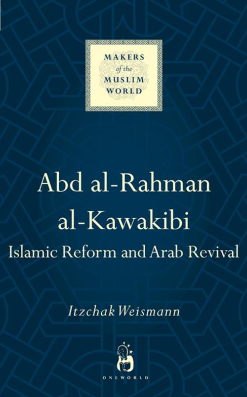 Cover of the book Abd al-Rahman al-Kawakibi by Itzchak Weismann, Oneworld Publications