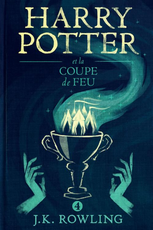 Cover of the book Harry Potter et la Coupe de Feu by J.K. Rowling, Pottermore Publishing