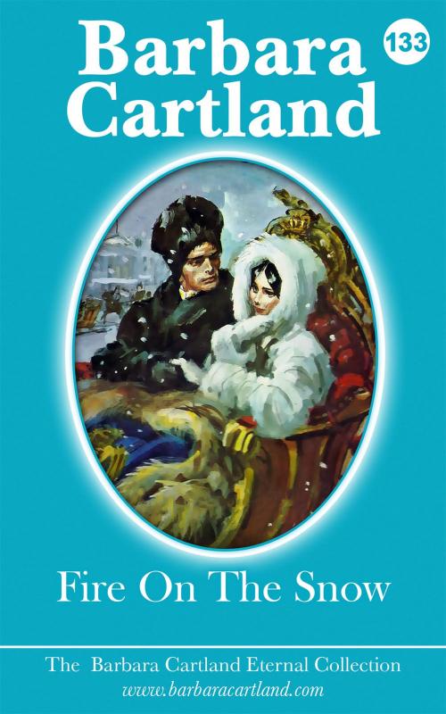 Cover of the book 133. Fire On The Snow by Barbara Cartland, Barbara Cartland Ebooks Ltd