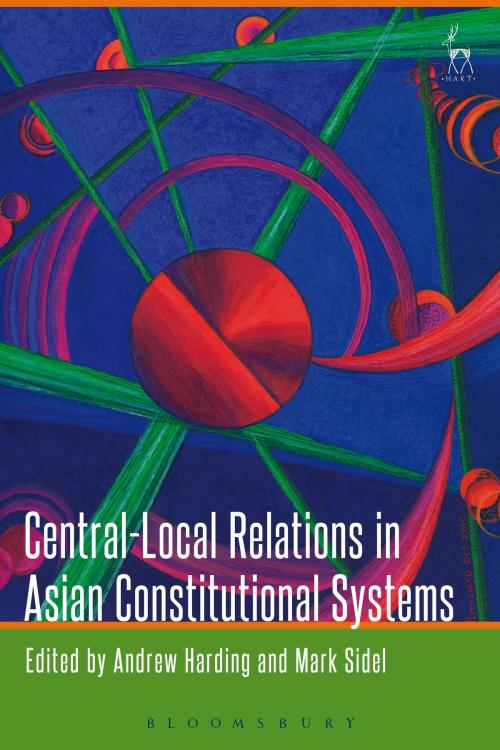 Cover of the book Central-Local Relations in Asian Constitutional Systems by , Bloomsbury Publishing