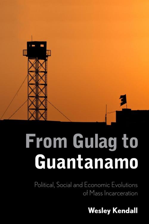 Cover of the book From Gulag to Guantanamo by Wesley Kendall, Rowman & Littlefield International