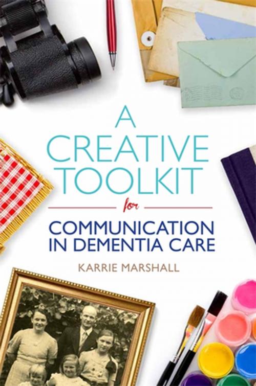 Cover of the book A Creative Toolkit for Communication in Dementia Care by Karrie Marshall, Jessica Kingsley Publishers