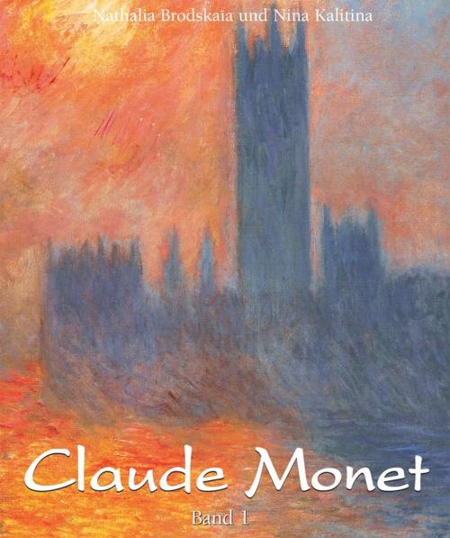 Cover of the book Claude Monet: Band 1 by Nathalia Brodskaïa, Nina Kalitina, Parkstone International