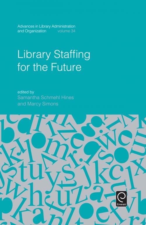 Cover of the book Library Staffing for the Future by Samantha Schmehl Hines, Marcy Simons, Emerald Group Publishing Limited