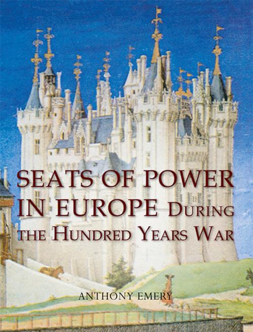 Cover of the book Seats of Power in Europe during the Hundred Years War by Anthony Emery, Oxbow Books