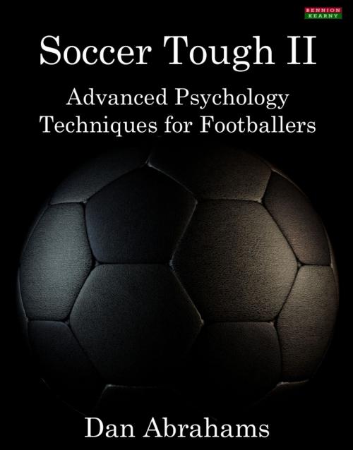 Cover of the book Soccer Tough 2: Advanced Psychology Techniques for Footballers by Dan Abrahams, Bennion Kearny