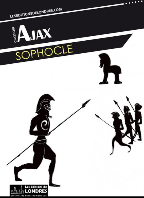 Cover of the book Ajax by Sophocle, Les Editions de Londres