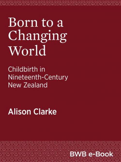 Cover of the book Born to a Changing World by Alison Clarke, Bridget Williams Books