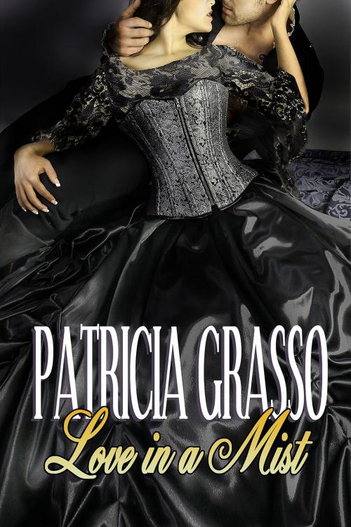 Cover of the book Love in a Mist ( Book 4 Devereaux Series) by Patricia Grasso, Lachesis Publishing Inc