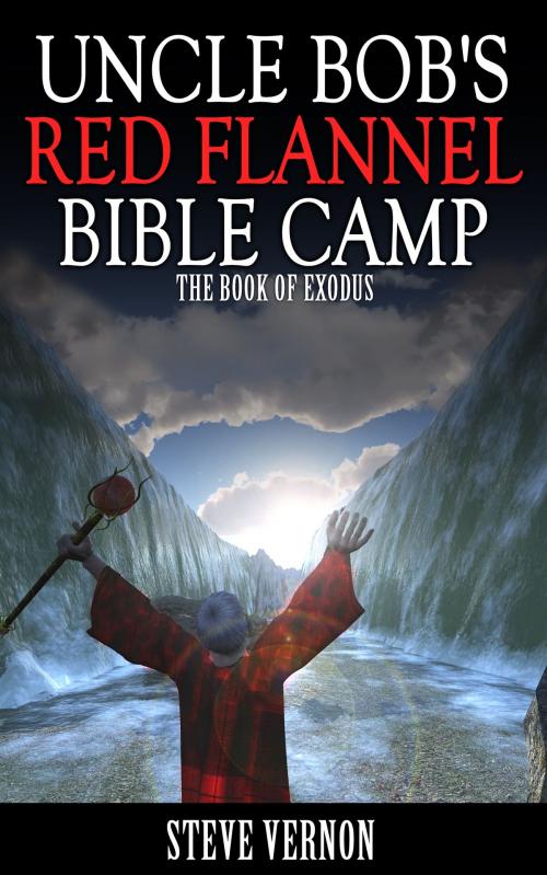 Cover of the book Uncle Bob's Red Flannel Bible Camp - The Book of Exodus by Steve Vernon, Stark Raven Press