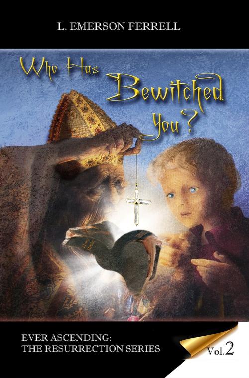 Cover of the book Who Has Bewitched You? 2016 by Emerson Ferrell, Voice of The Light Ministries