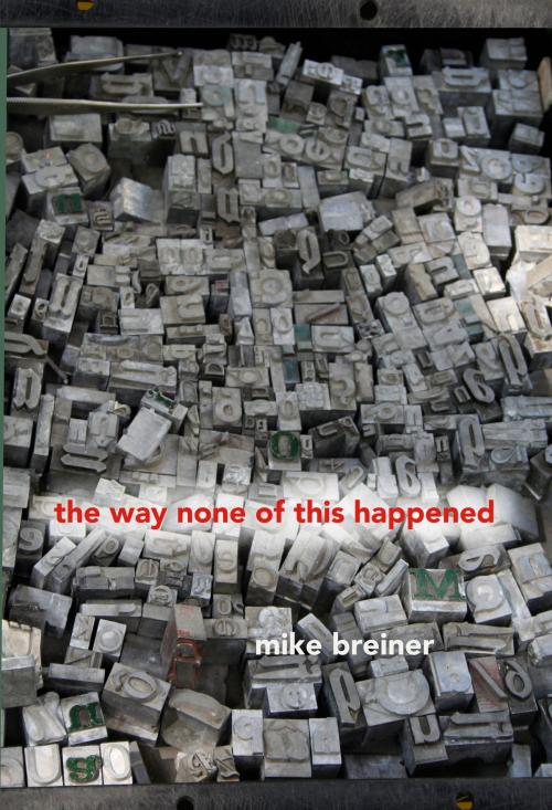 Cover of the book the way none of this happened by Mike Breiner, Fomite