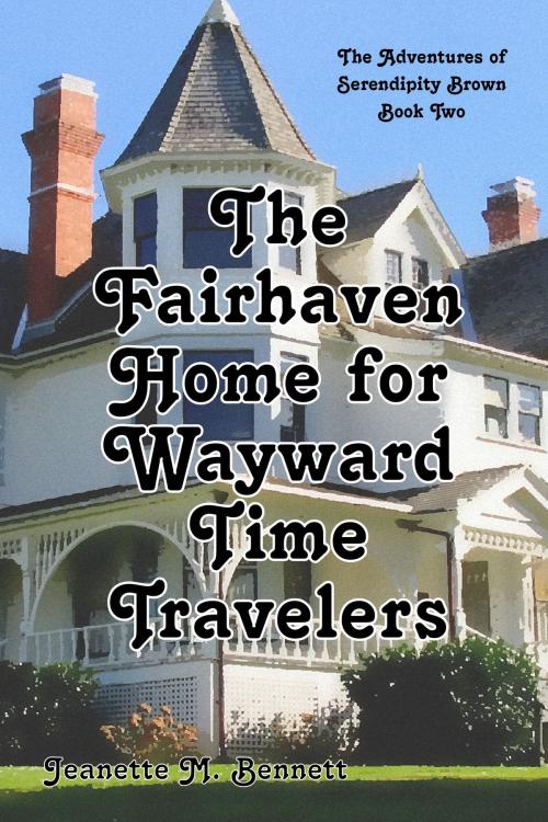 Cover of the book The Fairhaven Home for Wayward Time Travelers by Jeanette M. Bennett, Jeanette M. Bennett