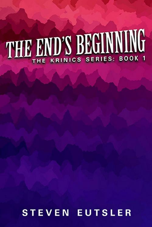 Cover of the book The End's Beginning: Krinics Series: Book 1 by Steven Eutsler, Foremost Press