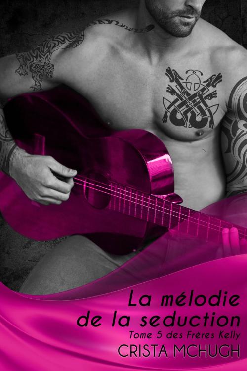 Cover of the book La mélodie de la séduction by Crista McHugh, Crista McHugh