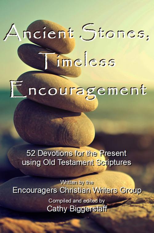 Cover of the book Ancient Stones Timeless Encouragement by Cathy Biggerstaff, Cathy Biggerstaff